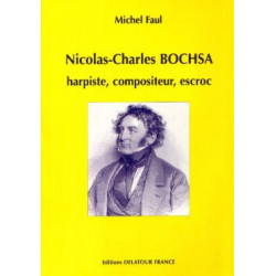 Faul Michel "Nicolas-Charles Bochsa, harpiste, compositeur, escroc"
