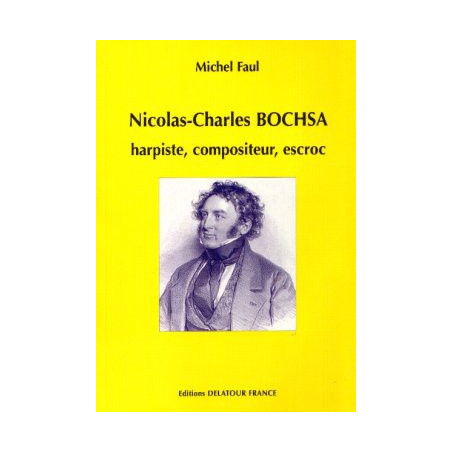 Faul Michel "Nicolas-Charles Bochsa, harpiste, compositeur, escroc"