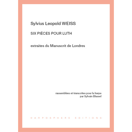 Weiss Sylvius Leopold - Six pièces pour luth - (Sylvain Blassel)